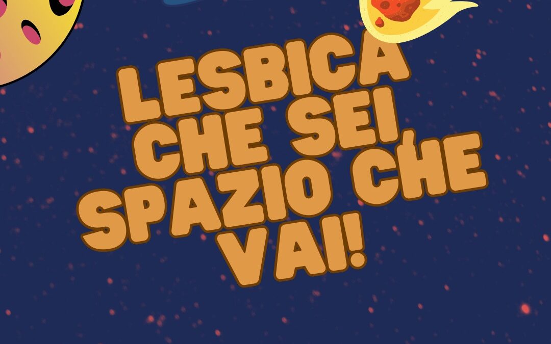Lesbica che sei, spazio che vai