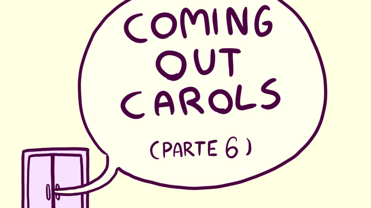 COMING OUT CAROLS A VIGNETTE – PARTE 6