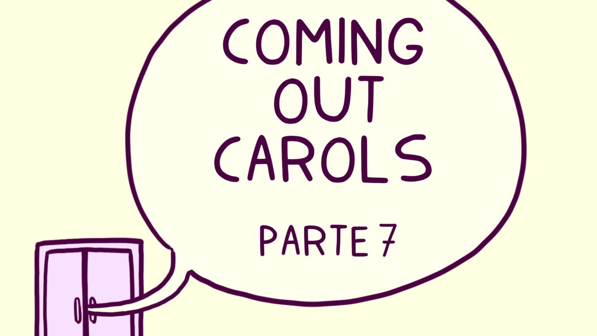 COMING OUT CAROLS A VIGNETTE – PARTE 7